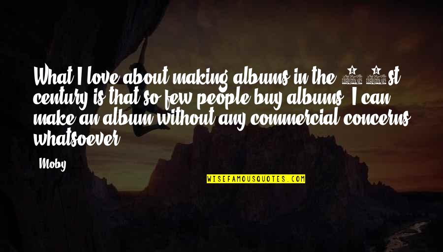 Love Can't Buy Quotes By Moby: What I love about making albums in the