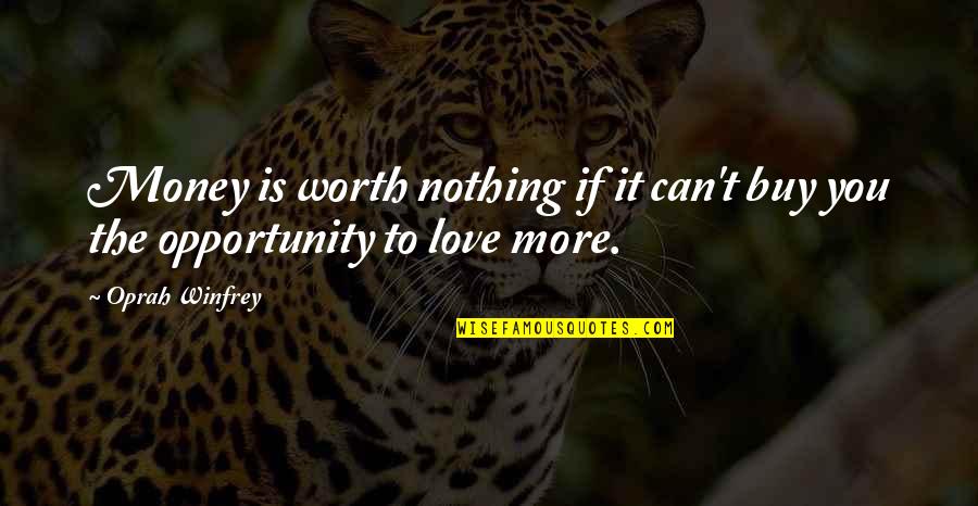 Love Can't Buy Quotes By Oprah Winfrey: Money is worth nothing if it can't buy