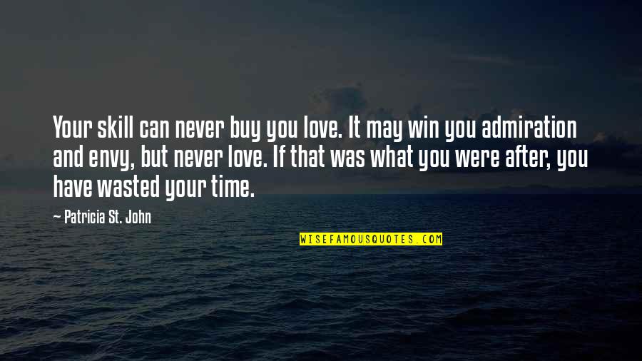 Love Can't Buy Quotes By Patricia St. John: Your skill can never buy you love. It