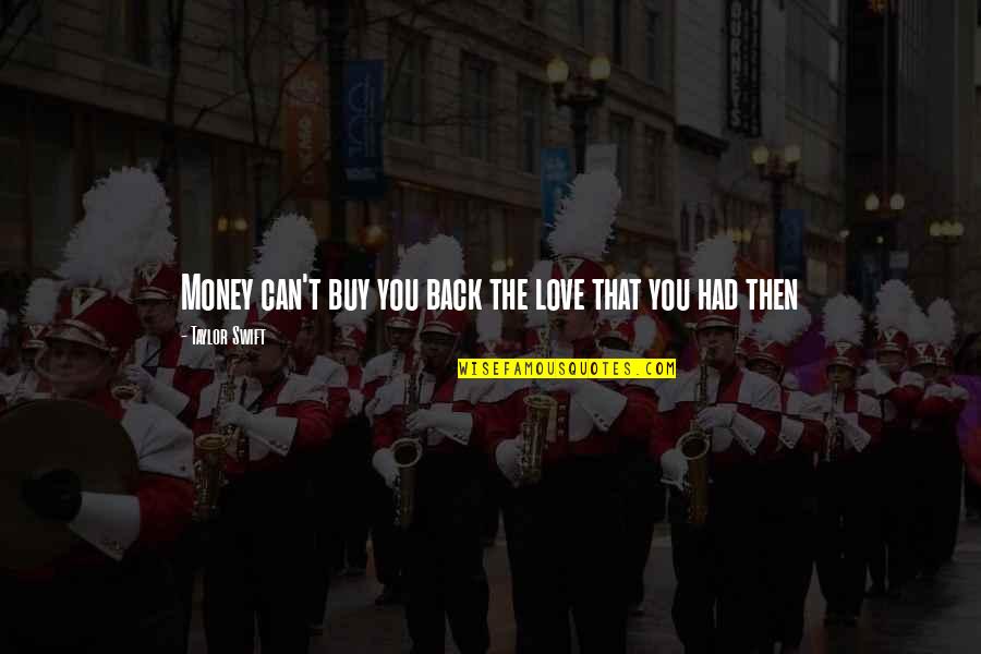 Love Can't Buy Quotes By Taylor Swift: Money can't buy you back the love that