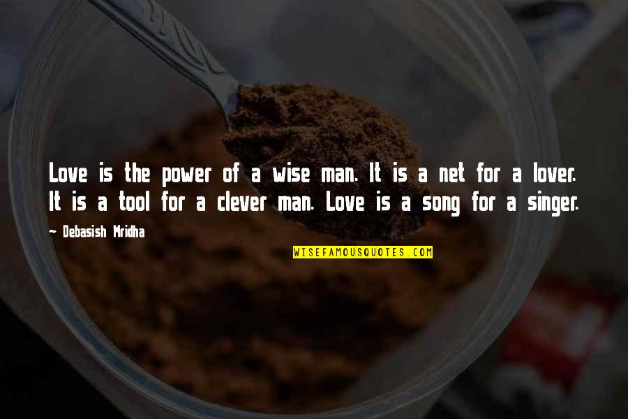 Love Clever Quotes By Debasish Mridha: Love is the power of a wise man.