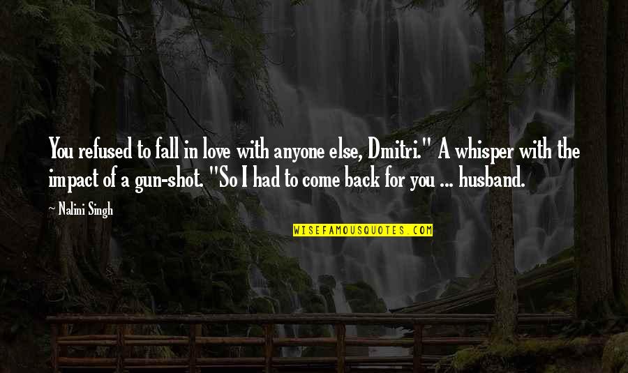 Love Come Back Quotes By Nalini Singh: You refused to fall in love with anyone