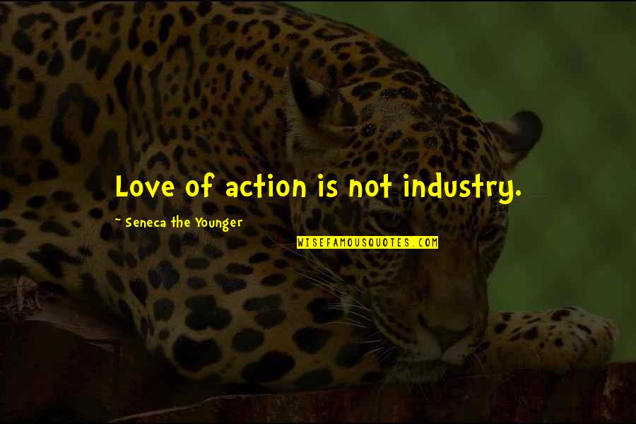 Love Cookie Quotes By Seneca The Younger: Love of action is not industry.