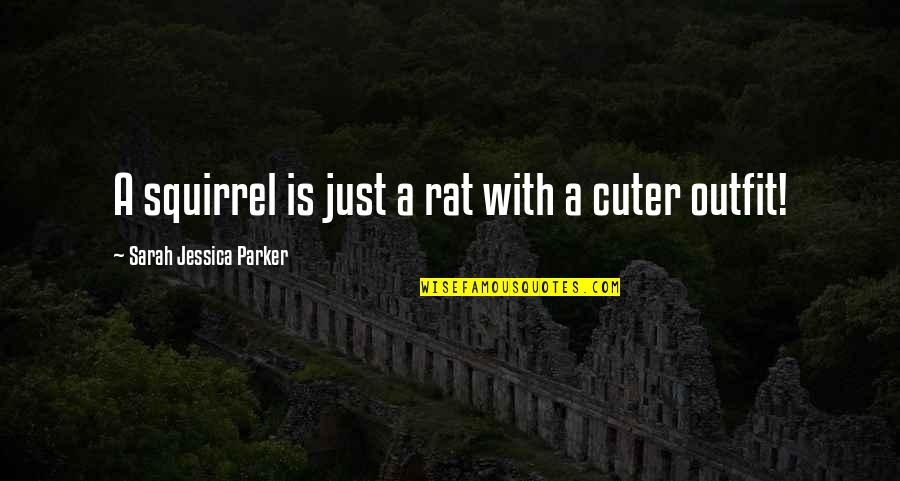 Love Coupon Quotes By Sarah Jessica Parker: A squirrel is just a rat with a