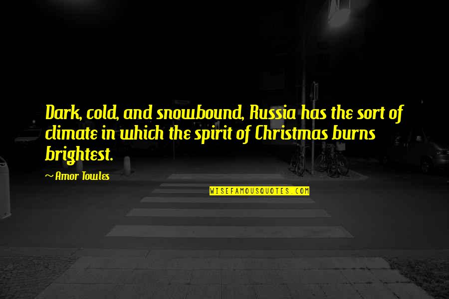 Love Crushes Quotes By Amor Towles: Dark, cold, and snowbound, Russia has the sort