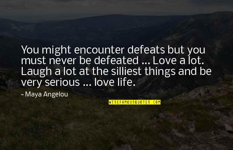 Love Defeats Quotes By Maya Angelou: You might encounter defeats but you must never