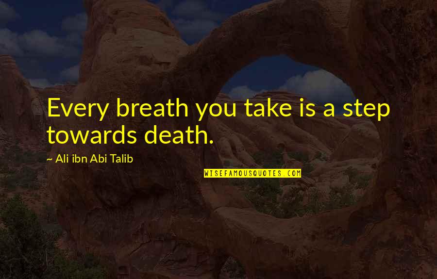 Love Defines Your Life Quotes By Ali Ibn Abi Talib: Every breath you take is a step towards