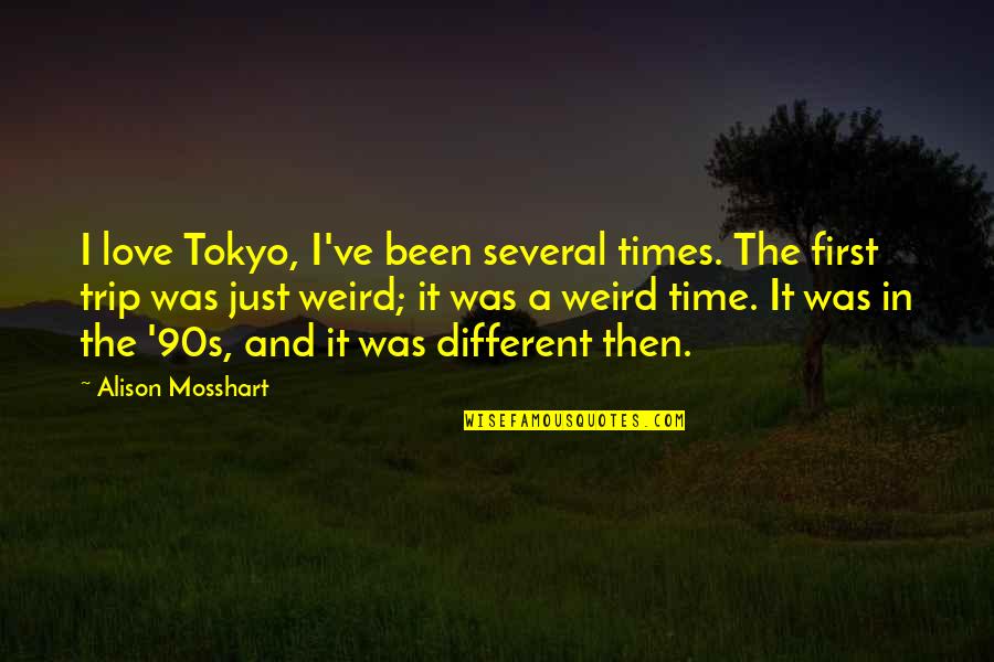 Love Different Quotes By Alison Mosshart: I love Tokyo, I've been several times. The