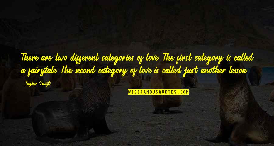 Love Different Quotes By Taylor Swift: There are two different categories of love. The