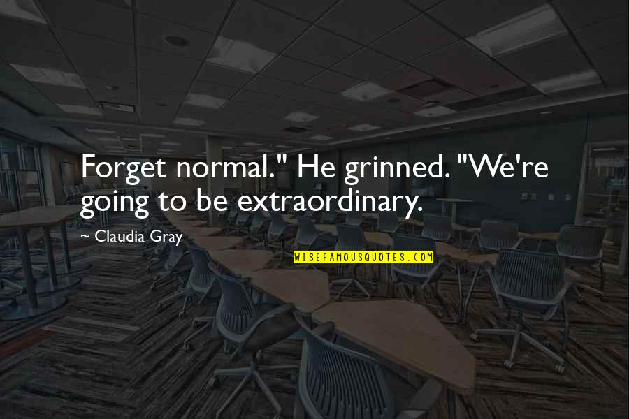 Love Does Not See Age Quotes By Claudia Gray: Forget normal." He grinned. "We're going to be