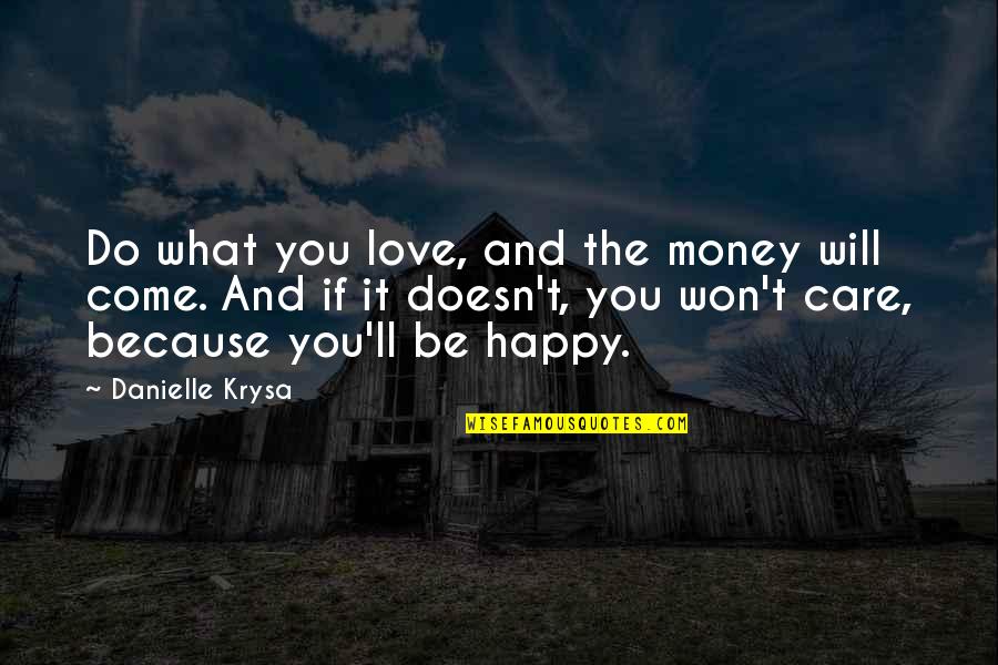 Love Doesn't Care Quotes By Danielle Krysa: Do what you love, and the money will