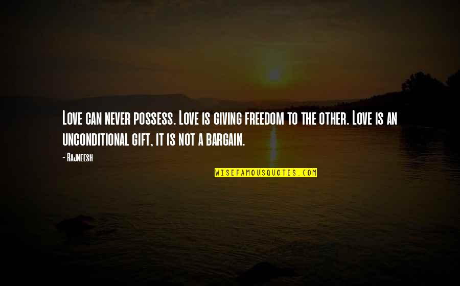 Love Doesn't Exist Quotes By Rajneesh: Love can never possess. Love is giving freedom