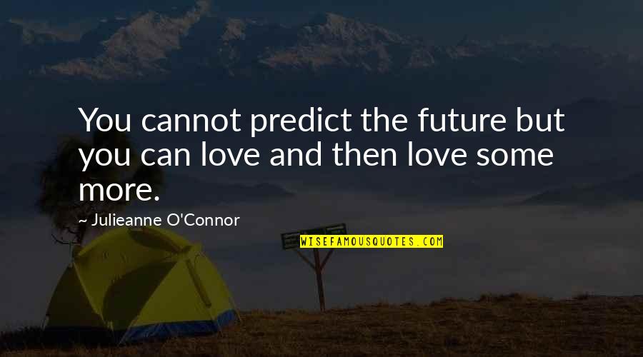 Love Faith And Trust Quotes By Julieanne O'Connor: You cannot predict the future but you can