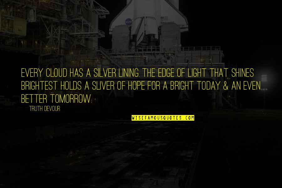 Love Faith Happiness Quotes By Truth Devour: Every cloud has a silver lining. The edge