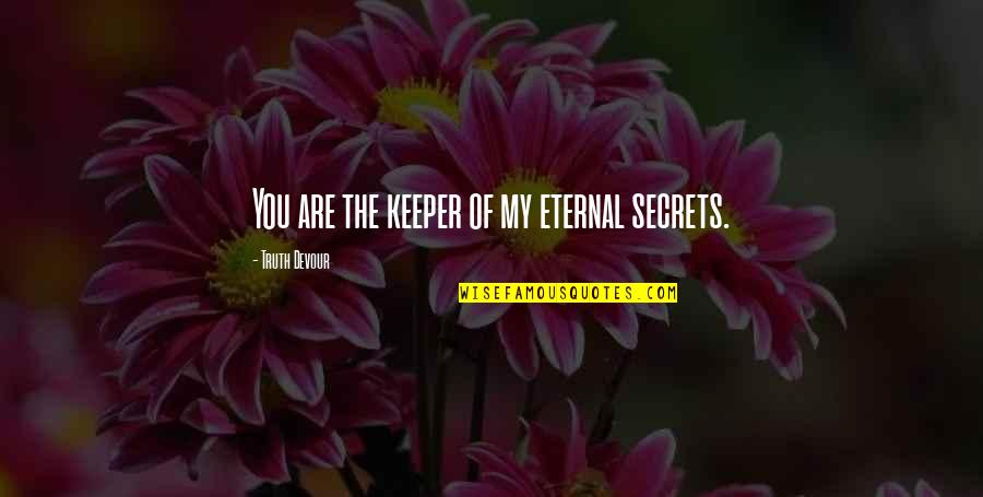 Love Faith Happiness Quotes By Truth Devour: You are the keeper of my eternal secrets.