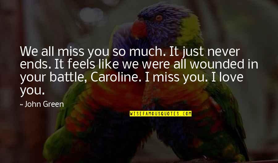 Love Feels Like Quotes By John Green: We all miss you so much. It just