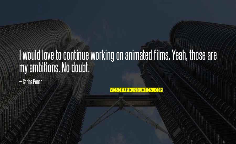 Love Films Quotes By Carlos Ponce: I would love to continue working on animated