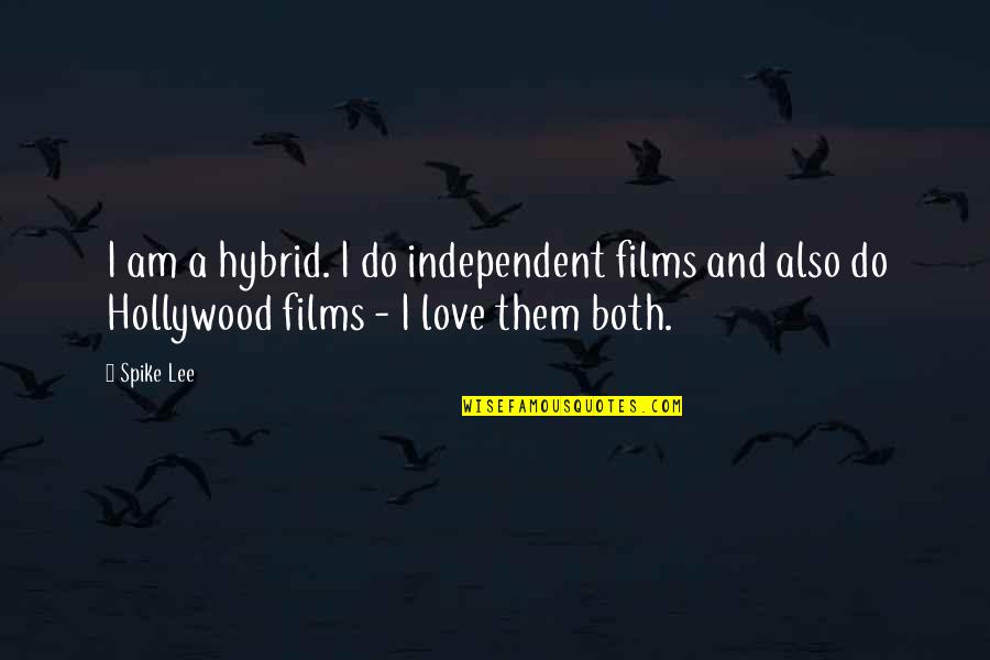 Love Films Quotes By Spike Lee: I am a hybrid. I do independent films