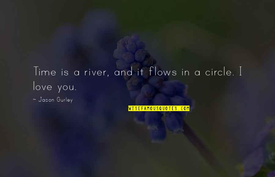 Love Flows Quotes By Jason Gurley: Time is a river, and it flows in