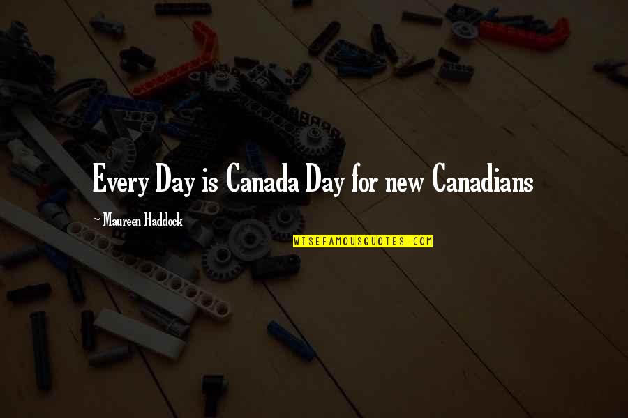 Love For Business Quotes By Maureen Haddock: Every Day is Canada Day for new Canadians