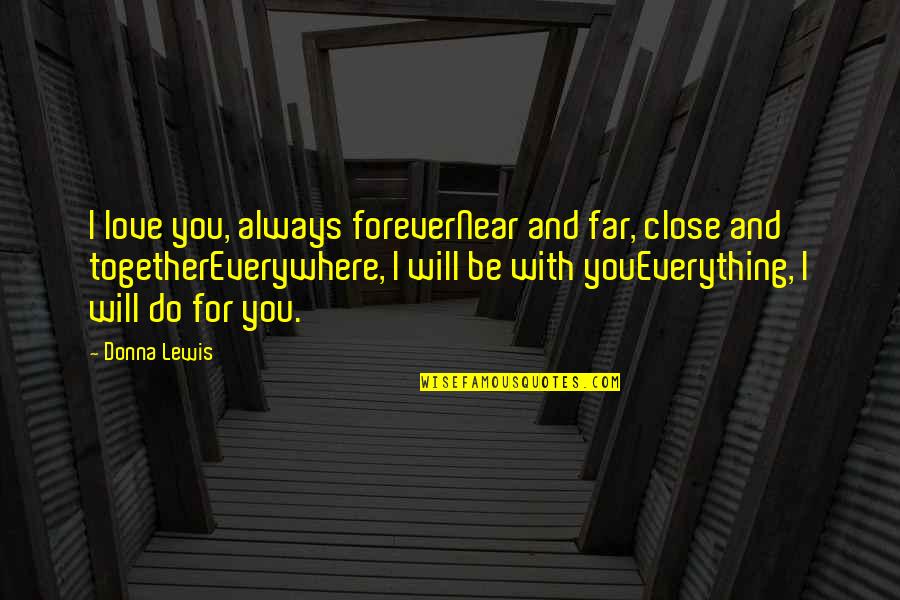 Love For Forever Quotes By Donna Lewis: I love you, always foreverNear and far, close