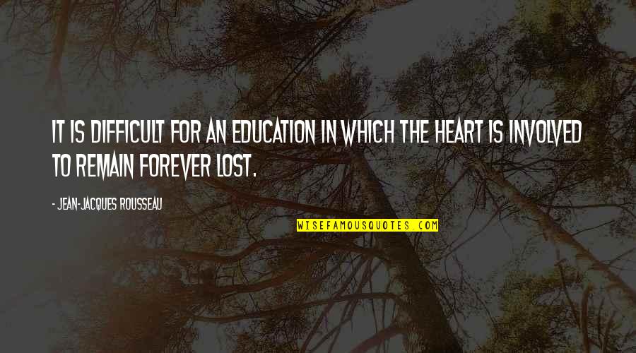 Love For Forever Quotes By Jean-Jacques Rousseau: It is difficult for an education in which