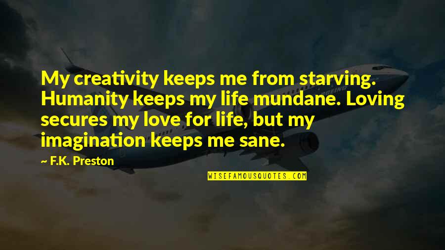 Love For Poetry Quotes By F.K. Preston: My creativity keeps me from starving. Humanity keeps