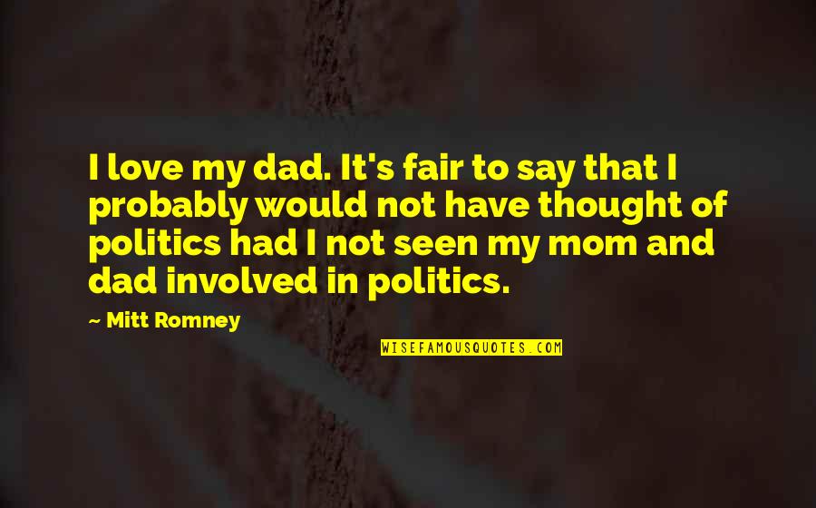 Love For Your Dad Quotes By Mitt Romney: I love my dad. It's fair to say