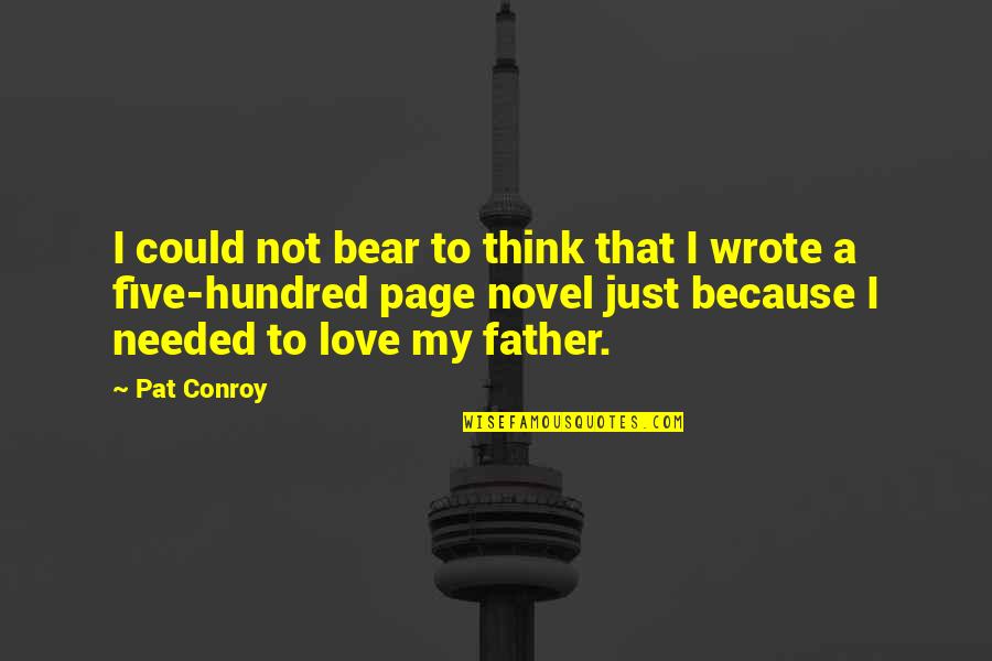 Love For Your Father Quotes By Pat Conroy: I could not bear to think that I