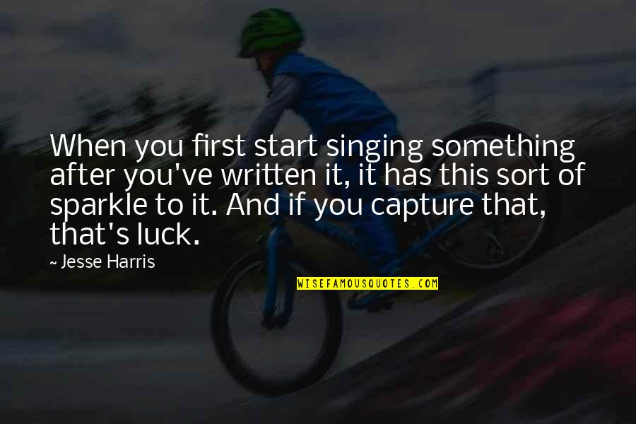 Love Fortune Cookie Quotes By Jesse Harris: When you first start singing something after you've