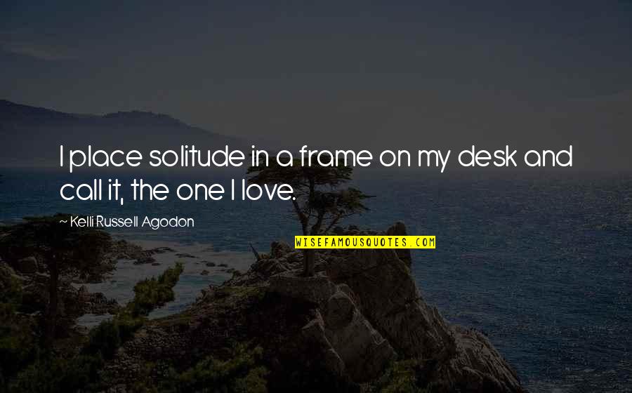 Love Frame Quotes By Kelli Russell Agodon: I place solitude in a frame on my