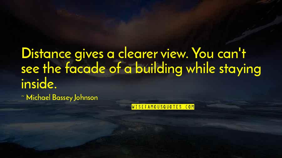 Love From A Distance Quotes By Michael Bassey Johnson: Distance gives a clearer view. You can't see