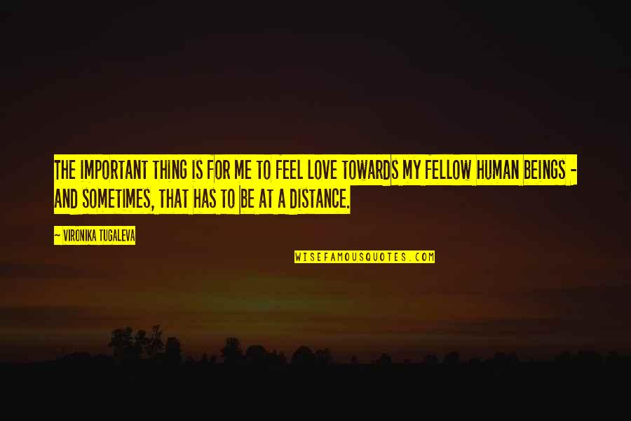 Love From A Distance Quotes By Vironika Tugaleva: The important thing is for me to feel