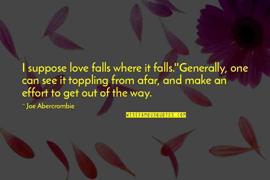 Love From Afar Quotes By Joe Abercrombie: I suppose love falls where it falls.''Generally, one