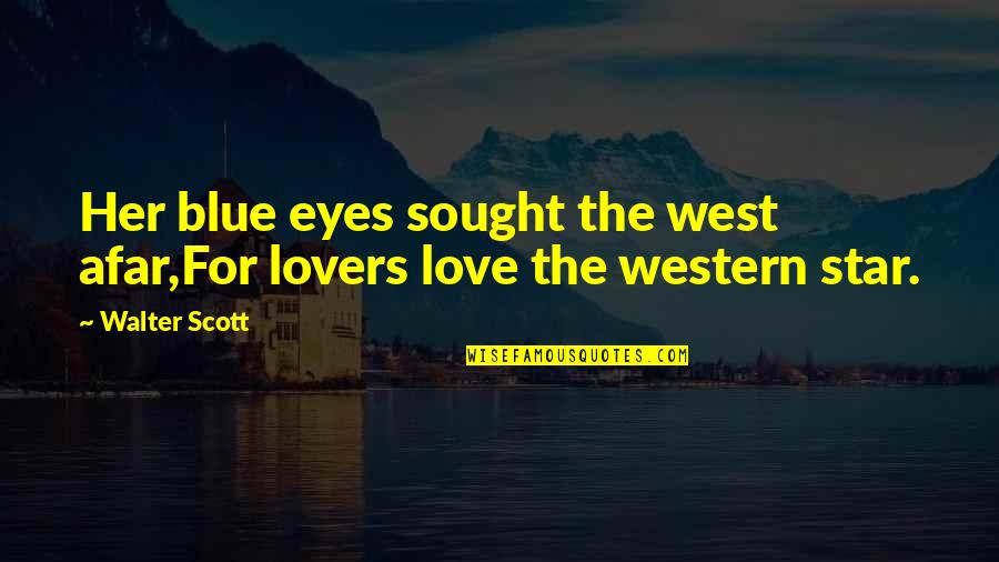 Love From Afar Quotes By Walter Scott: Her blue eyes sought the west afar,For lovers