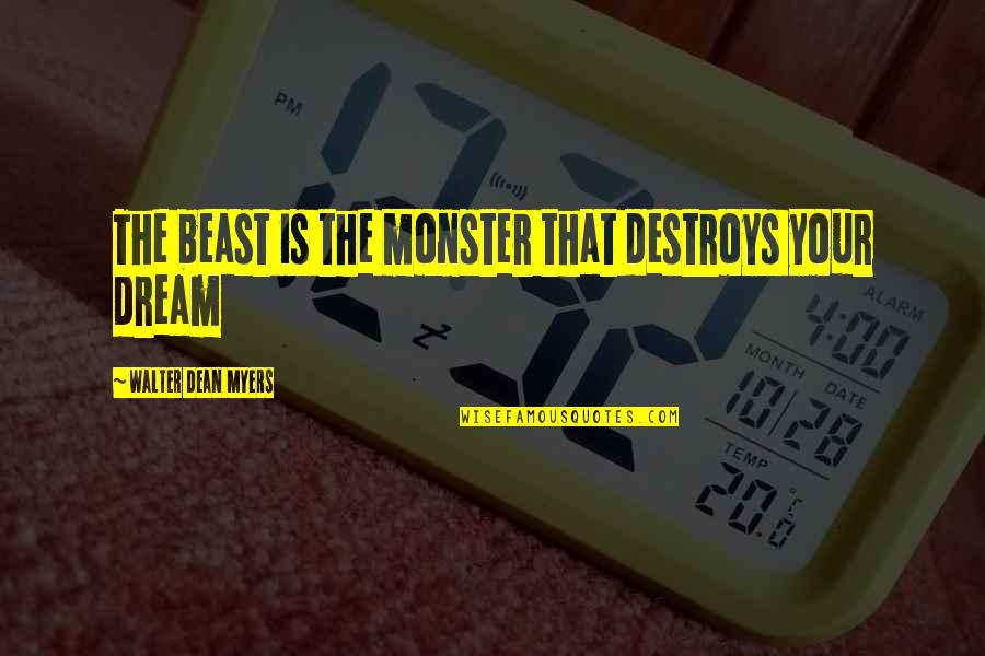 Love From Classic Books Quotes By Walter Dean Myers: The beast is the monster that destroys your