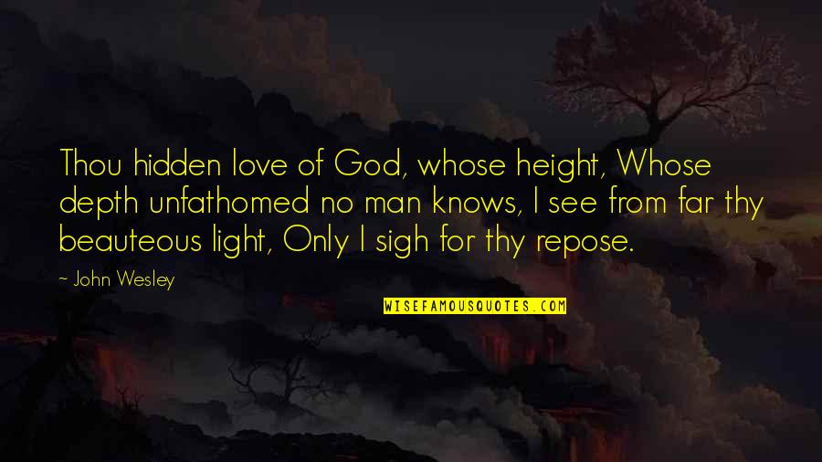 Love From Far Quotes By John Wesley: Thou hidden love of God, whose height, Whose