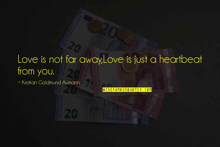 Love From Far Quotes By Kristian Goldmund Aumann: Love is not far away,Love is just a