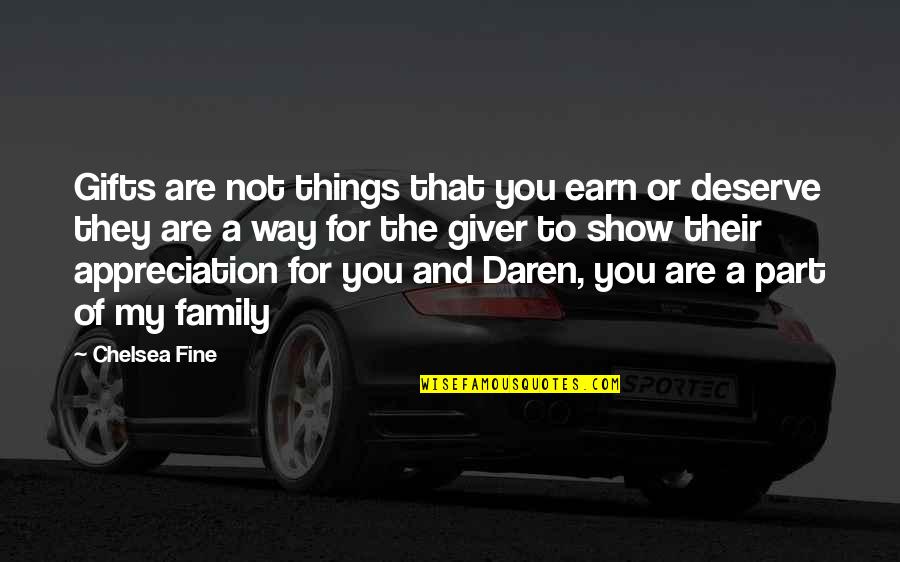 Love Gifts Quotes By Chelsea Fine: Gifts are not things that you earn or