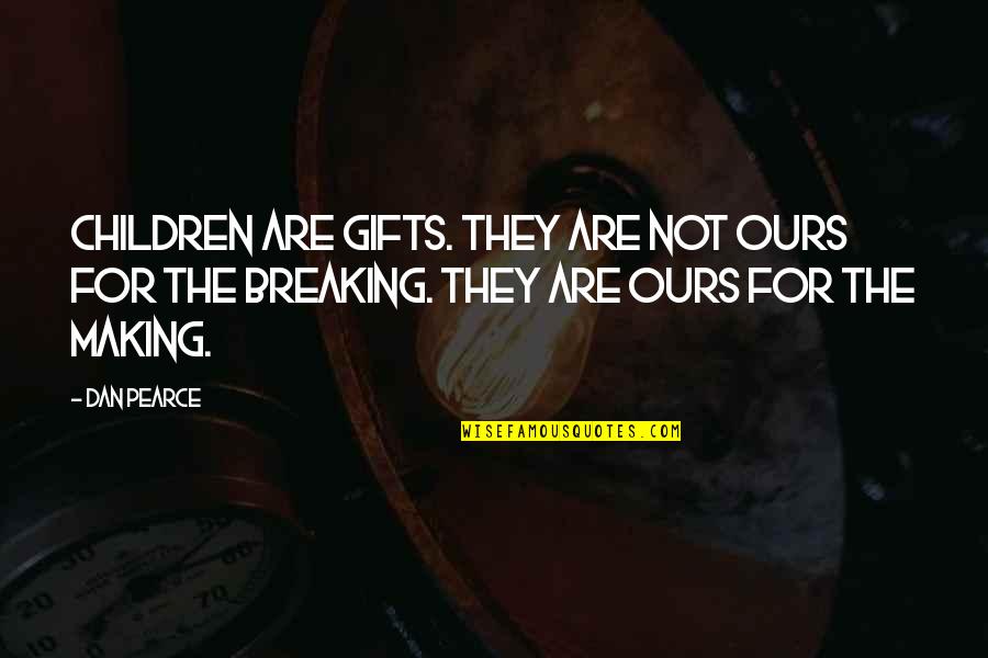 Love Gifts Quotes By Dan Pearce: Children are gifts. They are not ours for