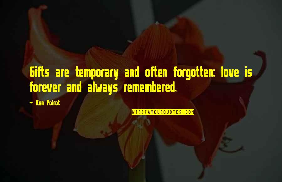 Love Gifts Quotes By Ken Poirot: Gifts are temporary and often forgotten; love is