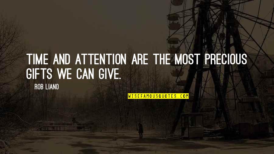 Love Gifts Quotes By Rob Liano: Time and attention are the most precious gifts