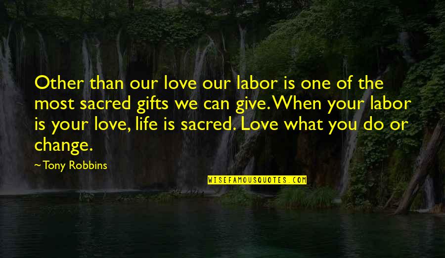 Love Gifts Quotes By Tony Robbins: Other than our love our labor is one