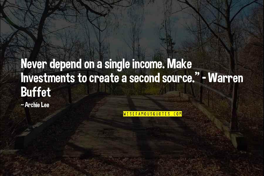 Love Hadith Quotes By Archie Lee: Never depend on a single income. Make Investments