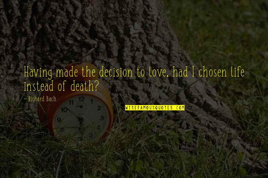 Love Having You In My Life Quotes By Richard Bach: Having made the decision to love, had I