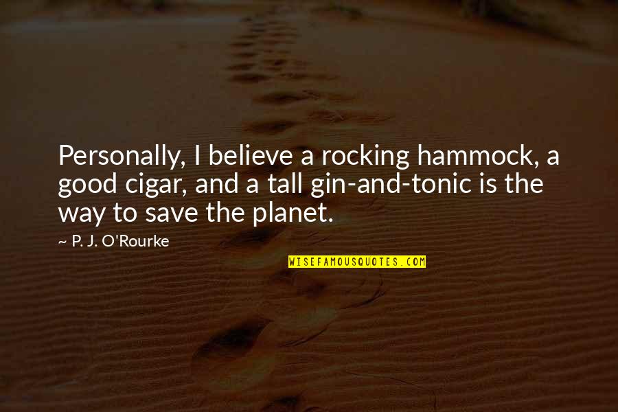 Love Heart Failure Quotes By P. J. O'Rourke: Personally, I believe a rocking hammock, a good