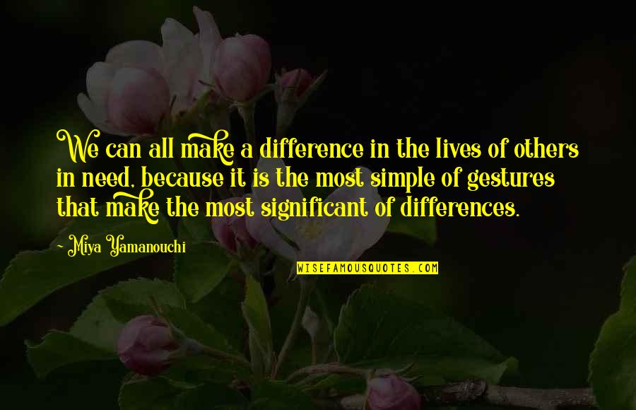 Love Helping Others Quotes By Miya Yamanouchi: We can all make a difference in the