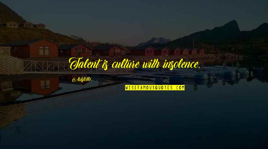 Love Hindi Quotes By Aristotle.: Talent is culture with insolence.