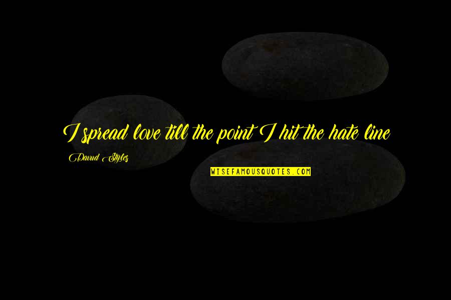 Love Hit Quotes By Davud Styles: I spread love till the point I hit