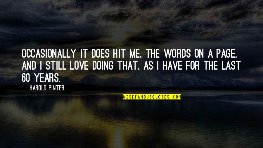 Love Hit Quotes By Harold Pinter: Occasionally it does hit me, the words on